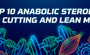 Top 10 Anabolic Steroids for Cutting and Lean Mass